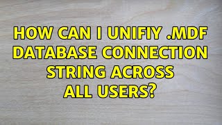 How can I unifiy .mdf database connection string across all users?