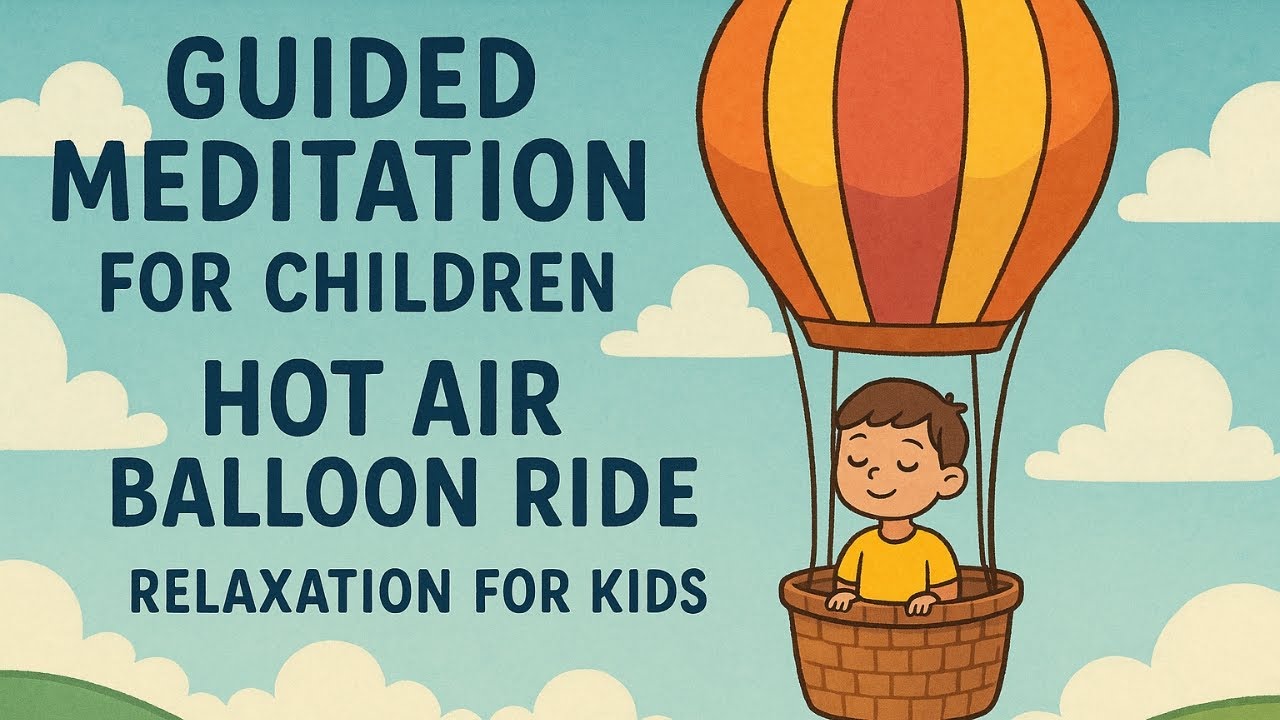 Guided Meditation for Children | Hot Air Balloon Ride | Relaxation for Kids