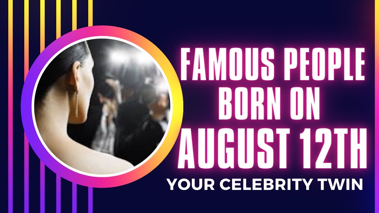 Famous people born on August 12 ..Who is your celebrity twin