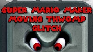 Super Mario Maker - Moving Thwomp Glitch - Tutorial - Tips and Tricks