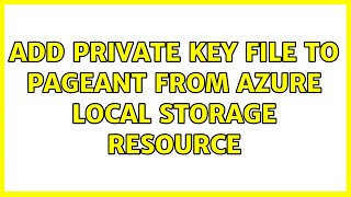 Add private key file to Pageant from Azure local storage resource