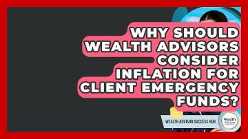 Why Should Wealth Advisors Consider Inflation For Client Emergency Funds?