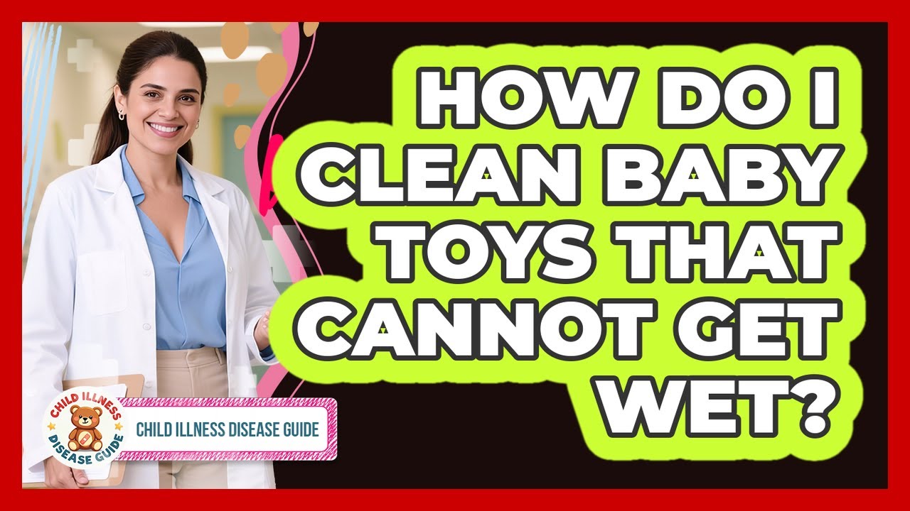 How Do I Clean Baby Toys That Cannot Get Wet?