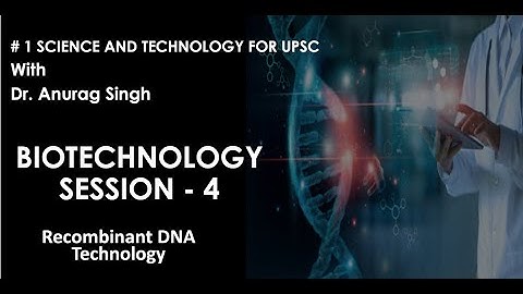 # 1 SCIENCE & TECHNOLOGY VIDEOS FOR UPSC 2020-SESSION 11 - Genetic Engineering & Current Affairs