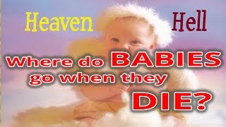 Do Babies go to Heaven or Hell when they die? (Bible Answers)
