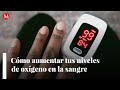 Cómo aumentar tus niveles de oxígeno en la sangre