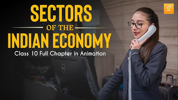Sectors of Indian Economy class 10 full chapter (Animation) | Class 10 Economics Chapter 2 | CBSE