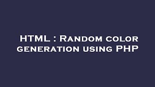 HTML : Random color generation using PHP