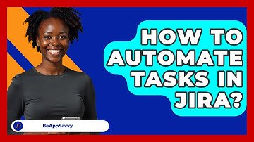 How To Automate Tasks In Jira? - Be App Savvy