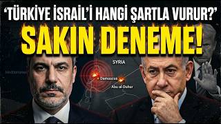 Türkiye İsraili Neden Vurmuyor? Türkiye İsraili Hangi Şartla Vurur? Neden Sakın Deneme Dedi?