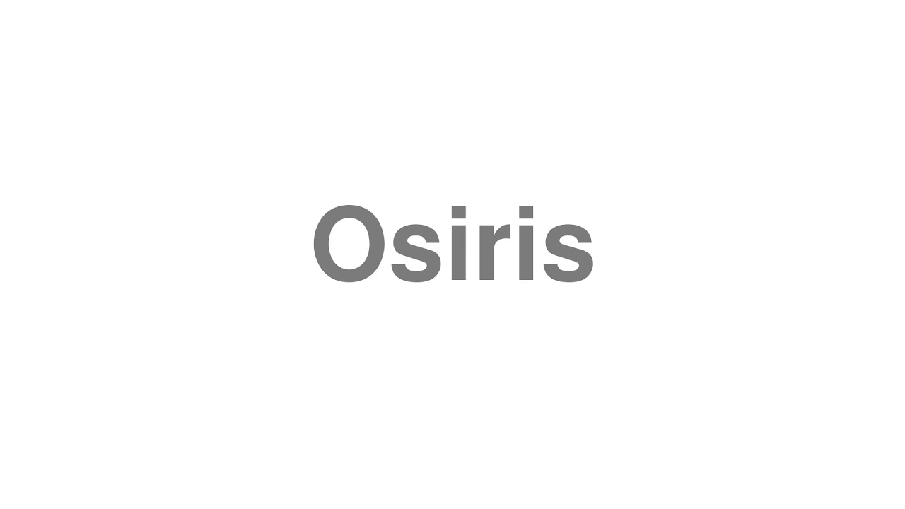 How to Pronounce "Osiris"