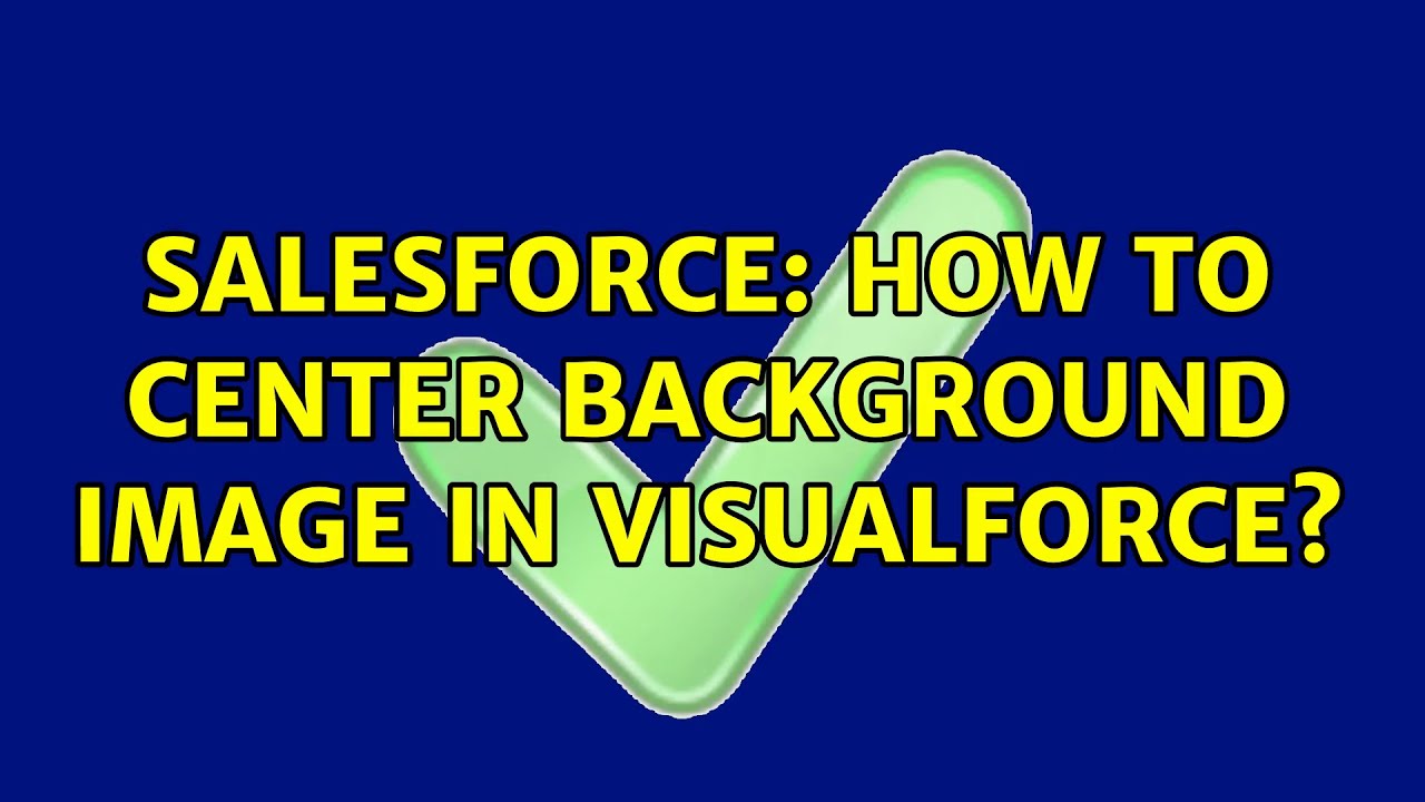 Salesforce: How to center background image in VisualForce? (2 Solutions ...
