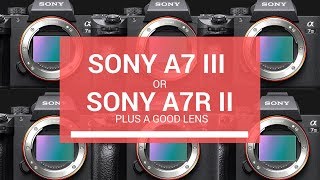 NEW Sony a7 III (or) USED Sony a7R II &amp; Good Lens? What to Buy?