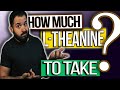 L THEANINE DOSE For ANXIETY | Everything you NEED to KNOW