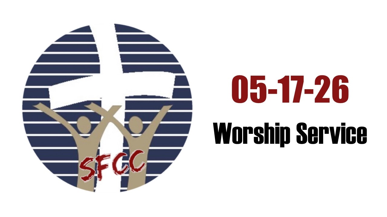 SFCC Worship Service 05-17-26
