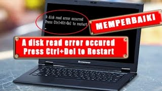 MEMPERBAIKI A DISK READ ERROR OCCURED PADA LAPTOP/PC