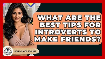 What Are The Best Tips For Introverts To Make Friends? - High School Toolkit