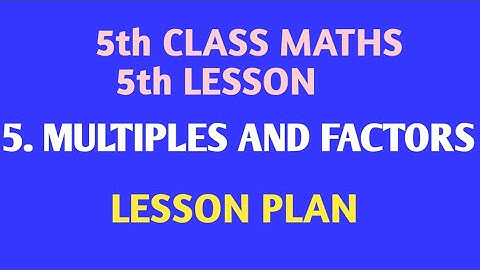 # 5th CLASS # MATHS # 5th LESSON # MULTIPLES AND FACTORS # LESSON PLAN #