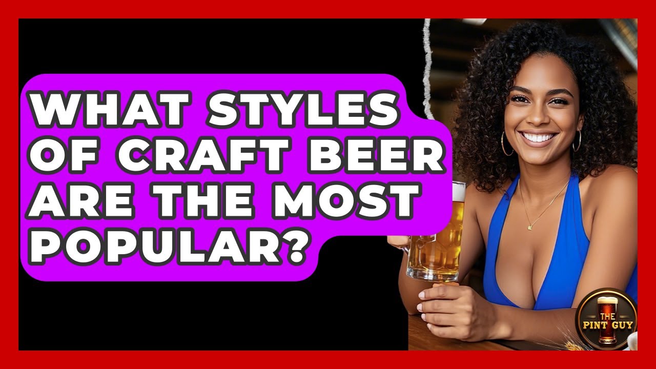 What Styles of Craft Beer Are the Most Popular? | The Pint Guy