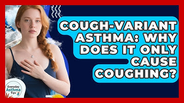 Cough-variant Asthma: Why Does It Only Cause Coughing? - Everyday Asthma Tips