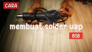 cara membuat solder uap