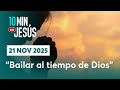 21 NOV 2025 | 10 minutos con Jesús: "Bailar al tiempo de Dios"