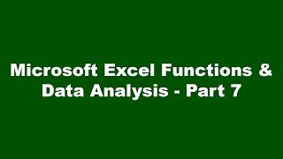 Microsoft Excel Functions & Data Analysis - Part 7