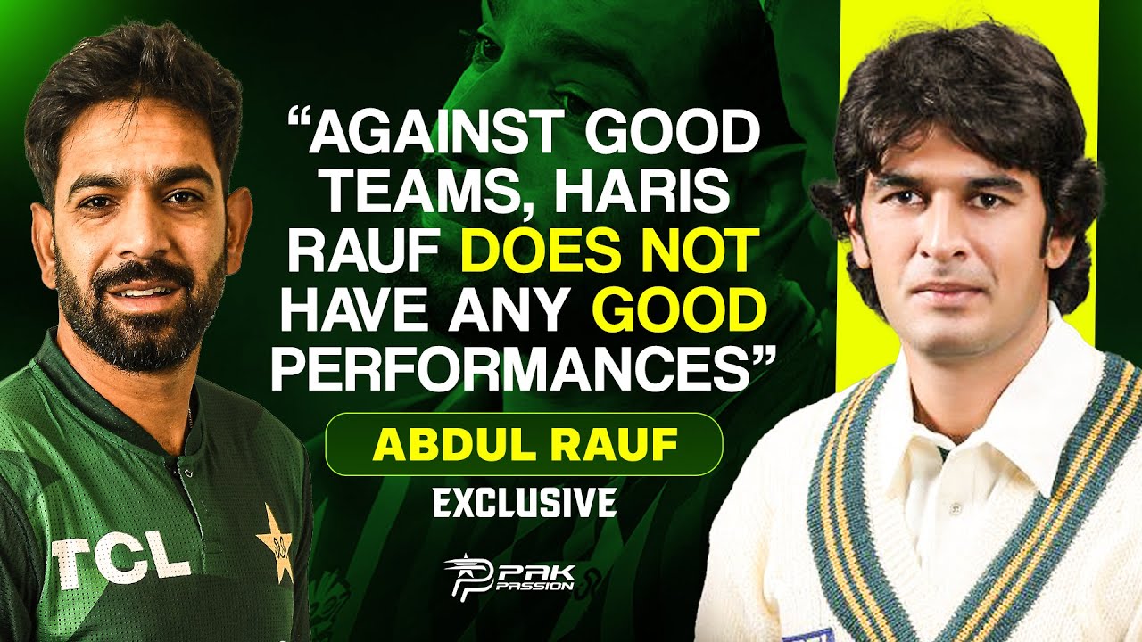 Abdur Rauf on Haris Rauf, Player Criticism & Performance Against Top ...