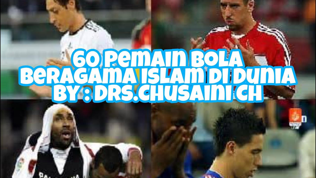 60 Pemain Bola Beragama Islam di Dunia By : Drs.Chusaini Ch - YouTube