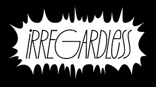 Irregardless