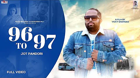 96 To 97 - (Full Video)| Jot Pandori | Latest Punjabi Song 2022 | Maya Records & Tapes