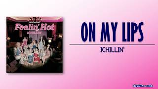 ICHILLIN' - ON MY LIPS [Rom|Eng Lyric]