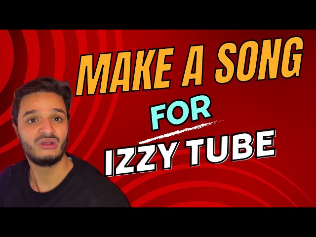 MAKE A SONG FOR IZZY TUBE class=