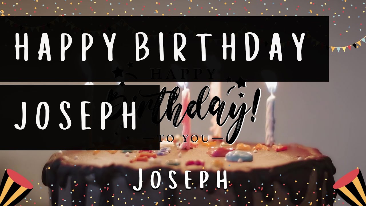 happy-birthday-joseph-birthday-song-with-name-happy-birthday-song
