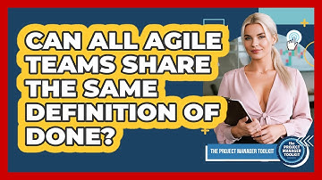 Can All Agile Teams Share the Same Definition of Done?