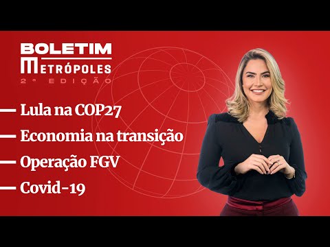 Lula na COP27/ Economia na transição/ Operação FGV/ Covid-19