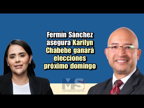 Fermín Sánchez asegura Karilyn Chabebe ganará elecciones próximo domingo
