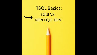 TSQL Basics Part 13: EQUI VS NON EQUI JOIN
