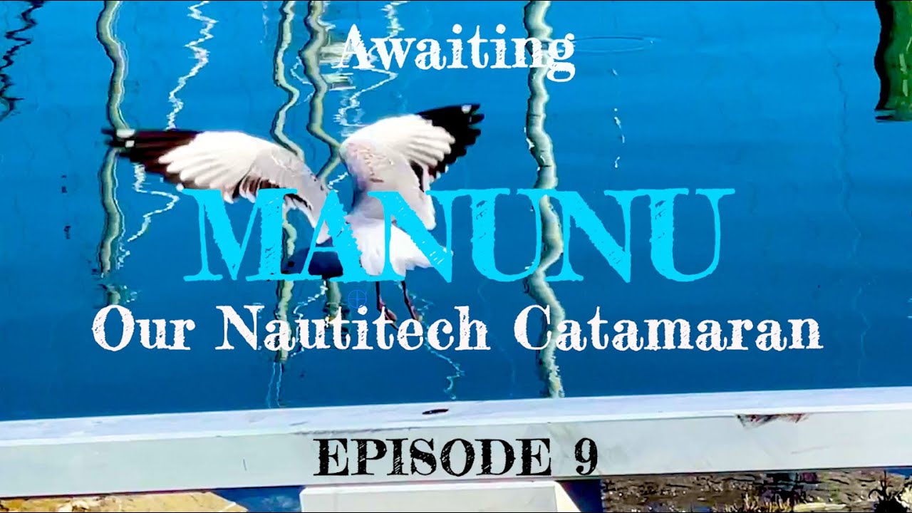 Awaiting MĀNUNU Our Nautitech Catamaran - Episode 9
