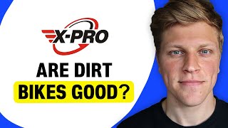 Are X-Pro Dirt Bikes Good