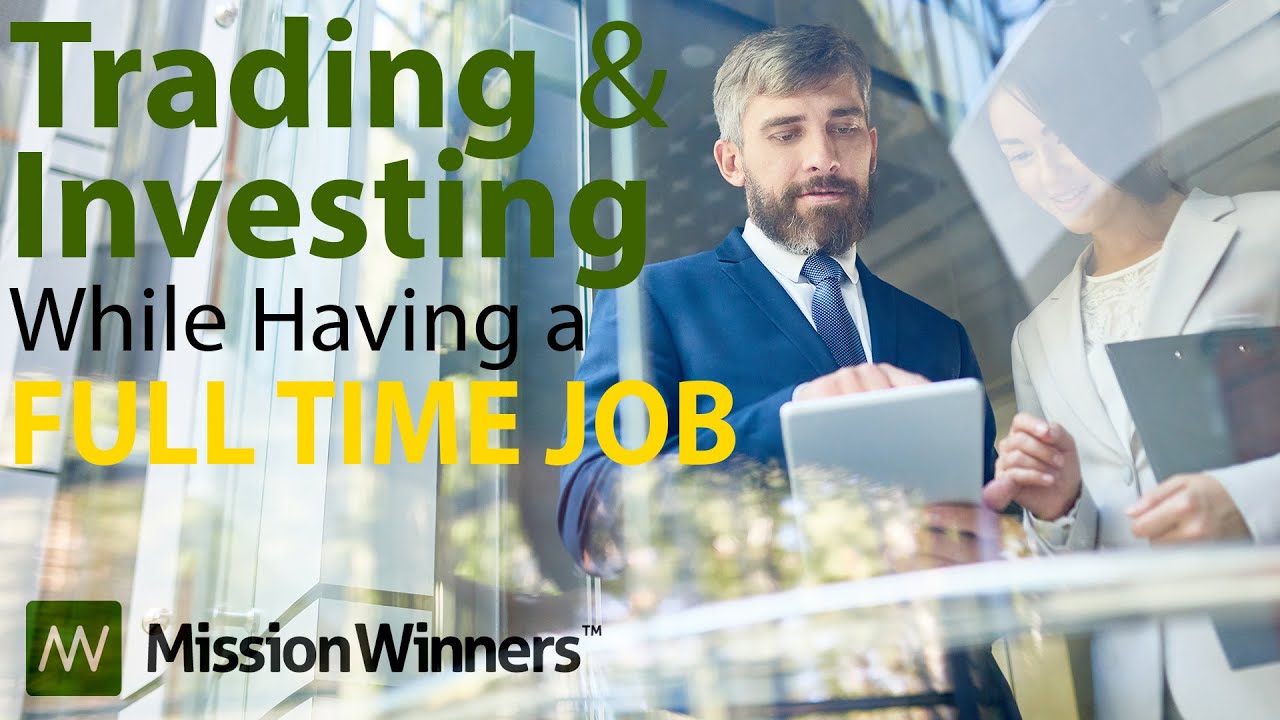 How to Successfully Trade and Invest Around Your Full Time Job - YouTube
