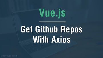 [ Arabic ] Vue.js Tutorials - Get Github Repositories With Axios Client