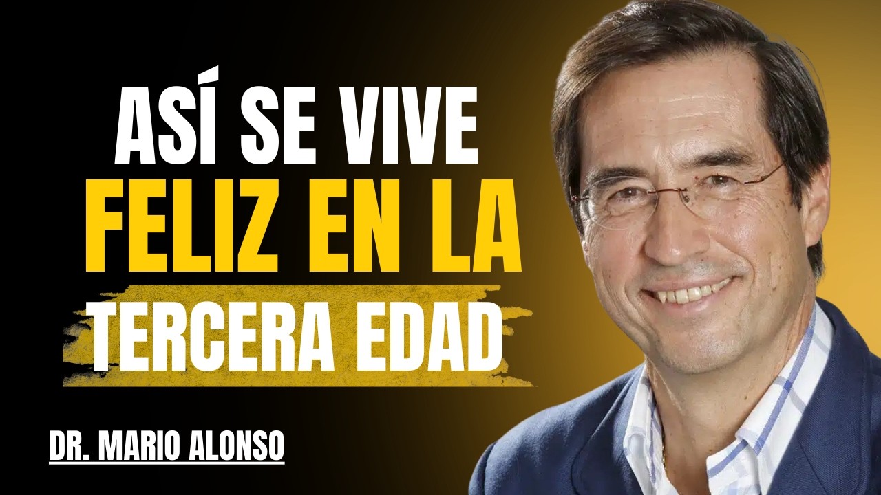 ASÍ SE VIVE FELIZ EN LA TERCERA EDAD Dr Mario Alonso