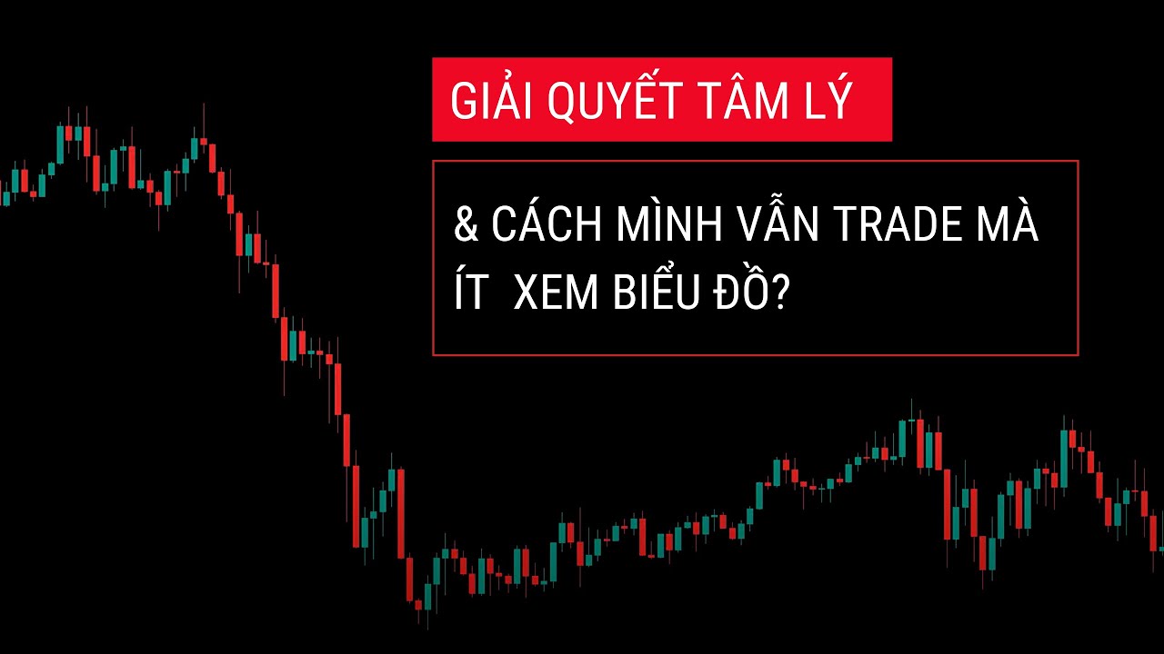 #32. Giải quyết TÂM LÝ khi giao dịch FOREX & Cách mình... - youtube