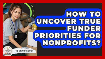 How To Uncover True Funder Priorities For Nonprofits? - The Nonprofit Digest