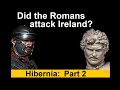 Did the Romans attack ancient Ireland?