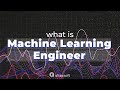 What is a Machine Learning Engineer