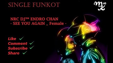 FREE SINGLE FUNKOT NRC DJ™ ENDRO CHAN - SEE YOU AGAIN _ Female