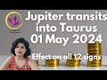 Jupiter transits into taurus  01 may 2024  effect on all 12 signs