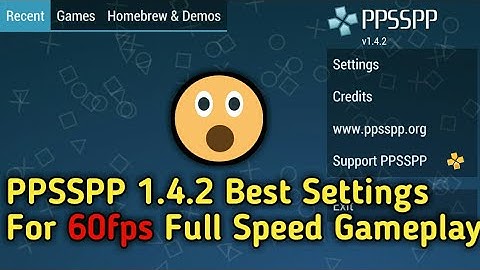 PPSSPP 1.4.2 Best Settings For 60 fps Speed *Updated*